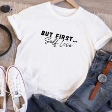 Load image into Gallery viewer, White tshirt with the words But First Self Love