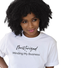 Load image into Gallery viewer, Moisturized and Minding My Business Tee