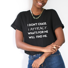 Load image into Gallery viewer, I Don't Chase...I ATTRACT Tee